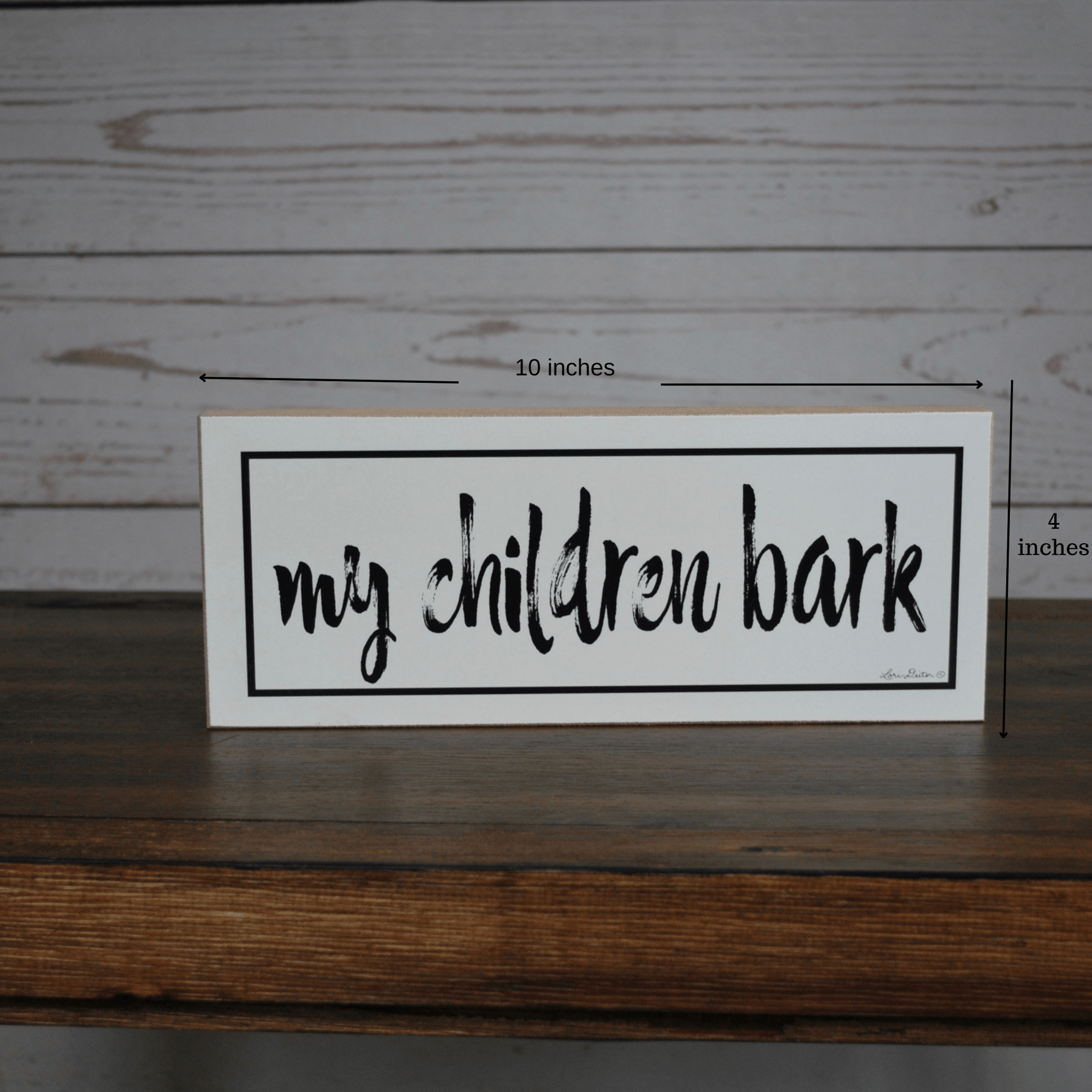 My Children Bark Farmhouse Shelf Sign - A Rustic Feeling
