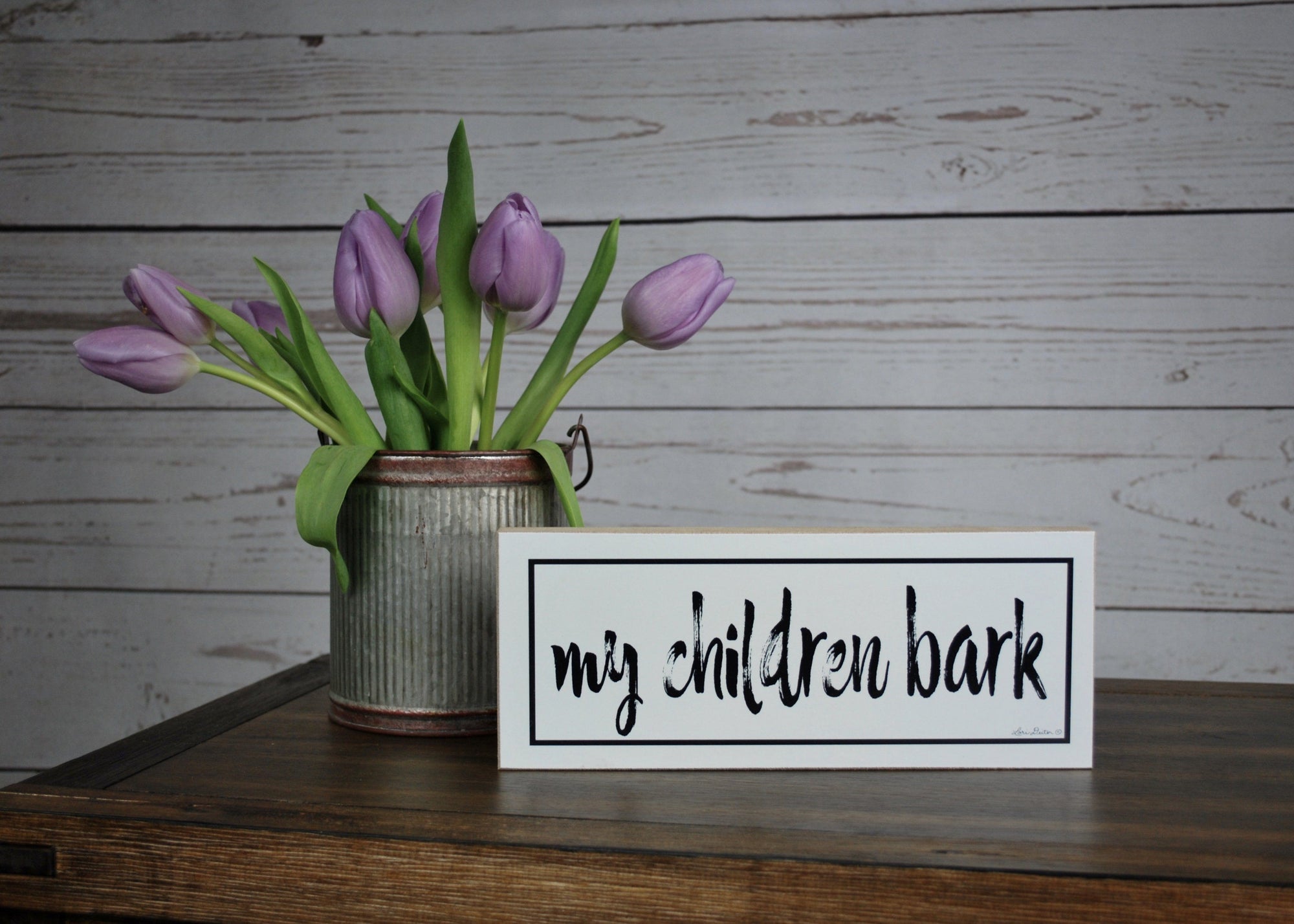 My Children Bark Farmhouse Shelf Sign - A Rustic Feeling