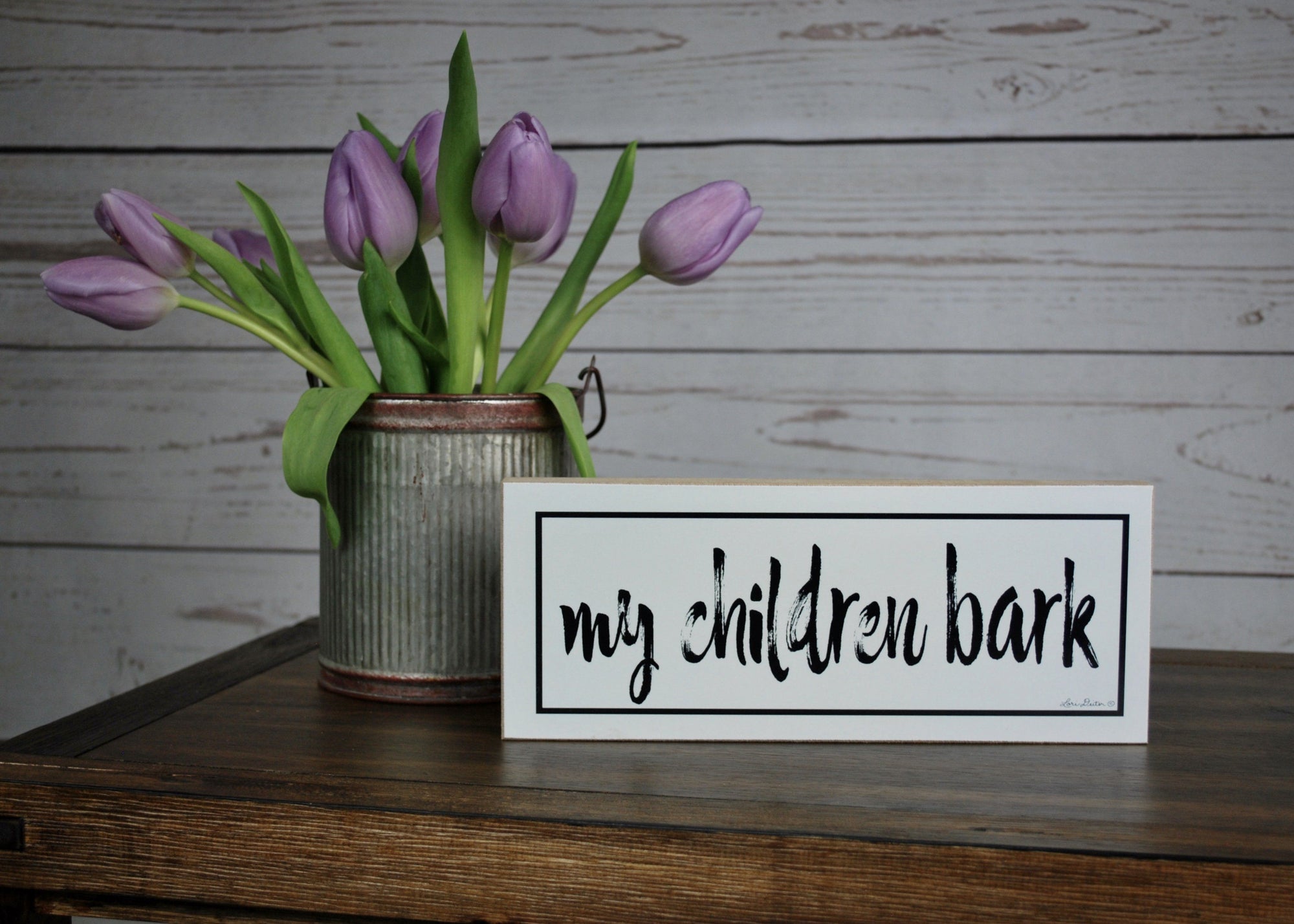 My Children Bark Farmhouse Shelf Sign - A Rustic Feeling