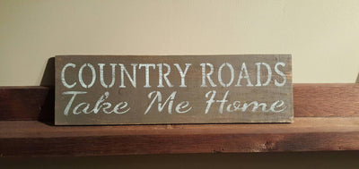 Country Roads Take Me Home Wood Sign - A Rustic Feeling