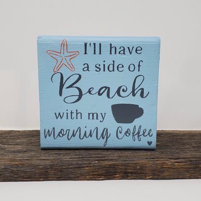 I'll Have a Side of Beach with my Morning Coffee Sign - A Rustic Feeling