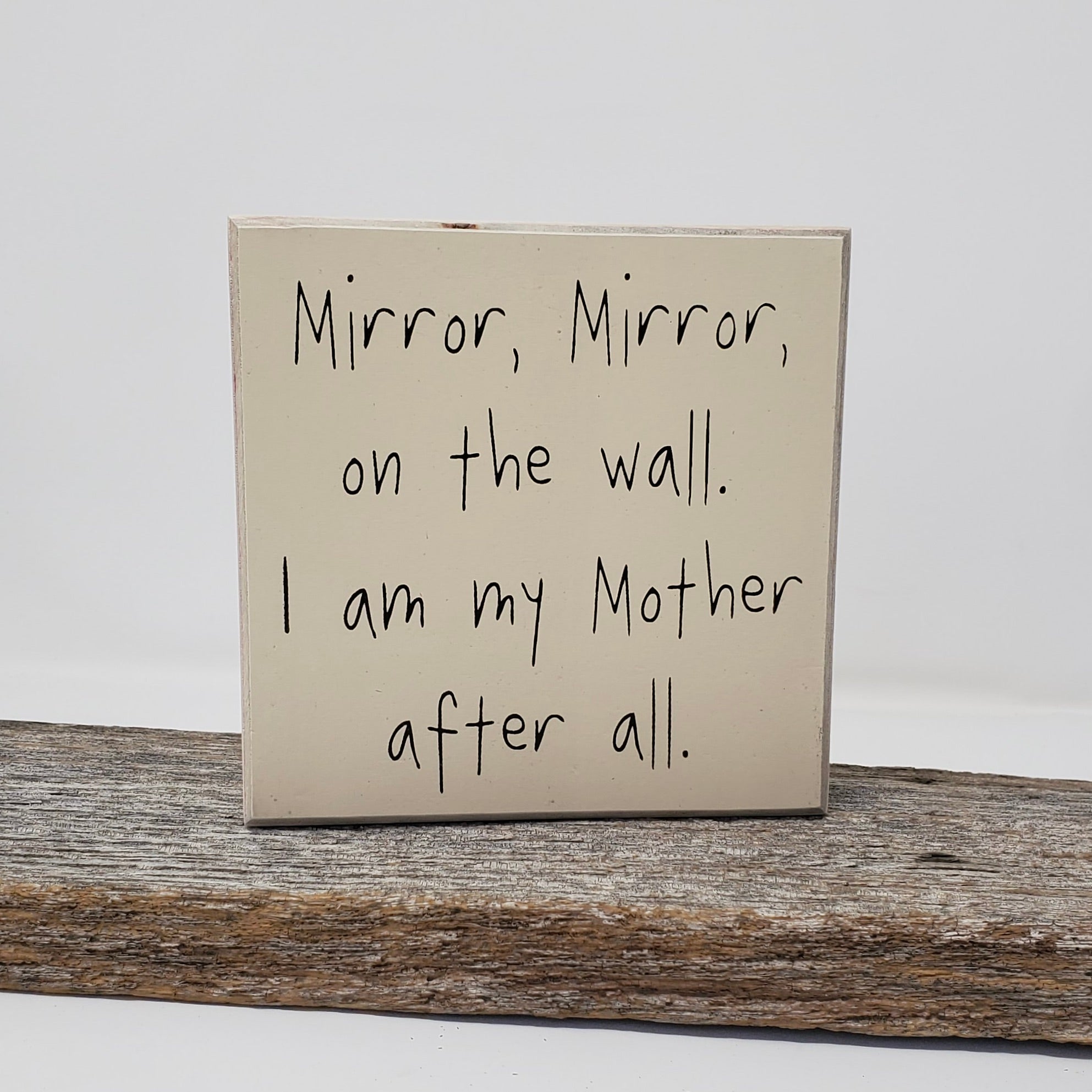 "Mirror, Mirror On The Wall. I Am My Mother After All" Tan Box Sign