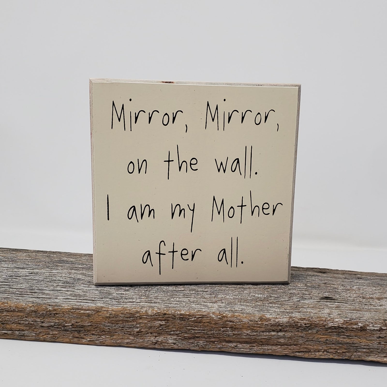 "Mirror, Mirror On The Wall. I Am My Mother After All" Tan Box Sign