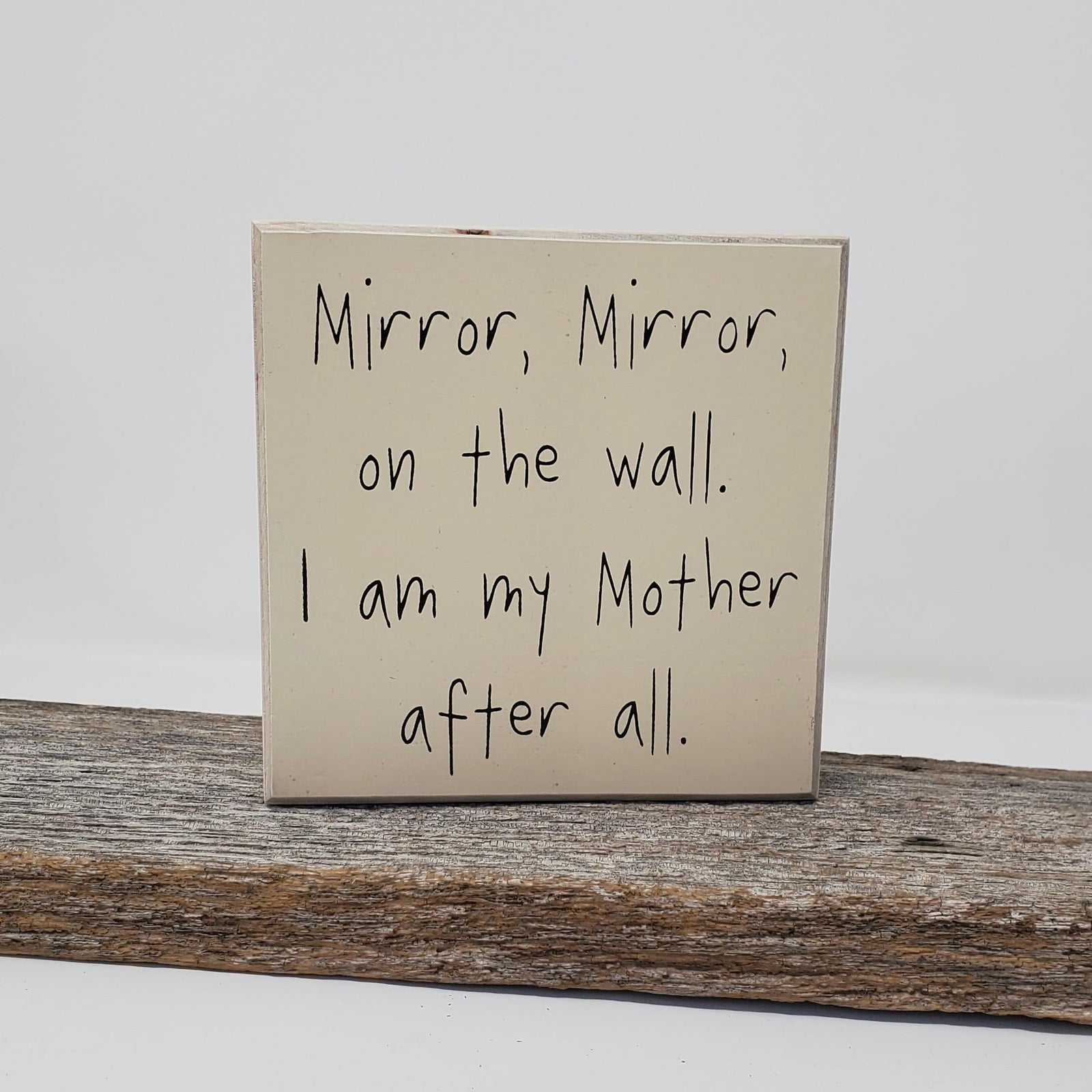 🎁 "Mirror, Mirror On The Wall. I Am My Mother After All" Tan Box Sign (100% off)
