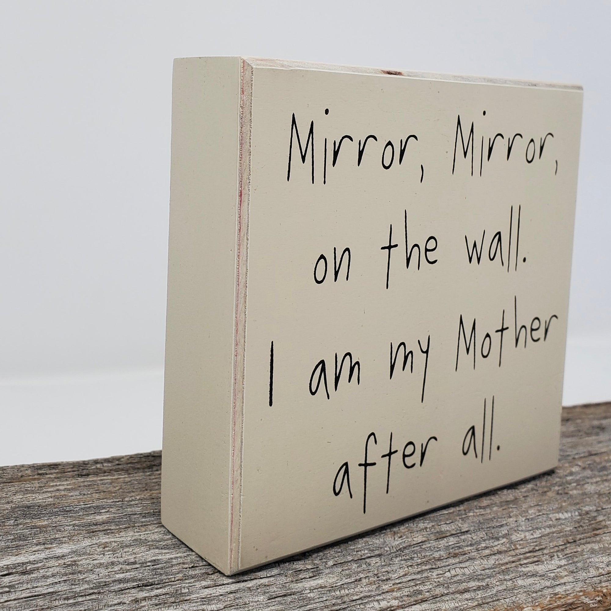 "Mirror, Mirror On The Wall. I Am My Mother After All" Tan Box Sign