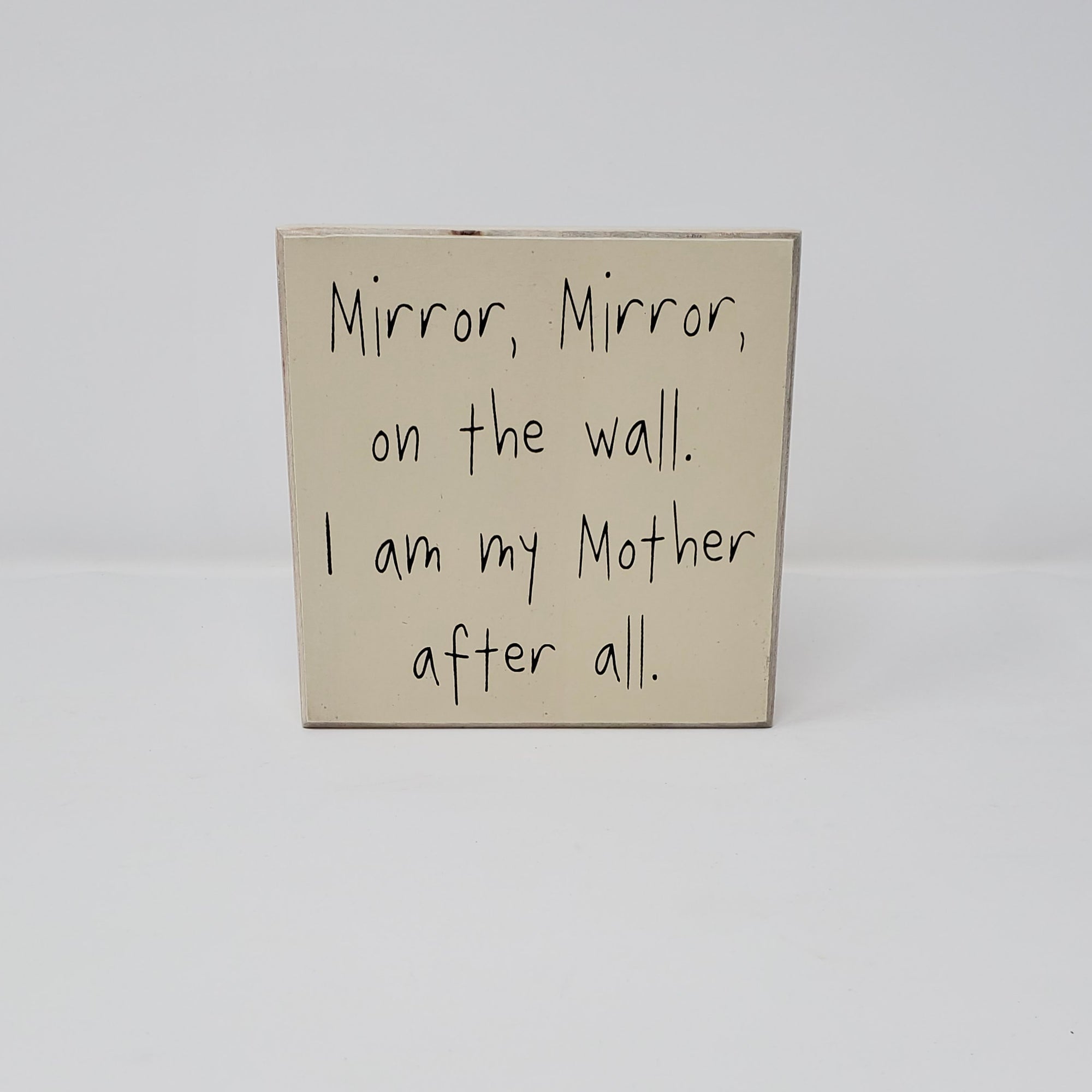 "Mirror, Mirror On The Wall. I Am My Mother After All" Tan Box Sign