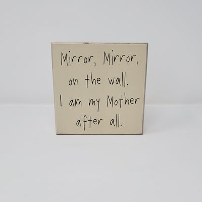 "Mirror, Mirror On The Wall. I Am My Mother After All" Tan Box Sign