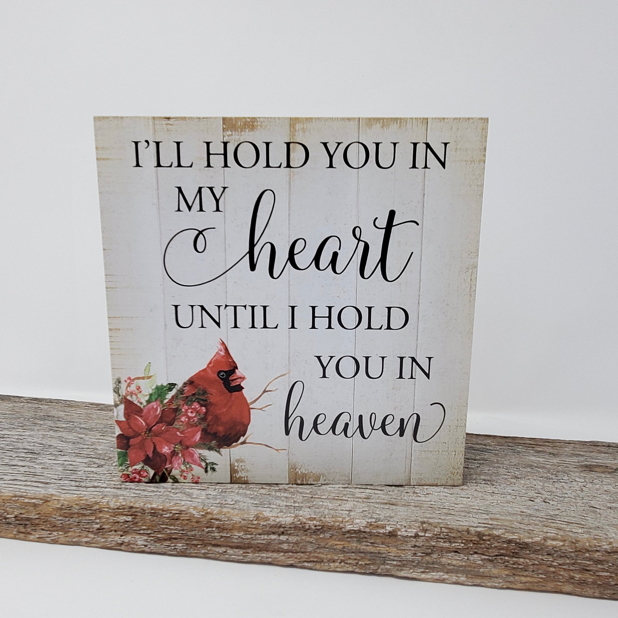 I’ll Hold You in My Heart Cardinal Shelf Sitter – 6x6 Rustic Sign
