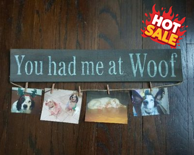 You Had Me At Woof Farmhouse Sign