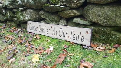 Gather At Our Table Rustic Handcrafted Sign - A Rustic Feeling