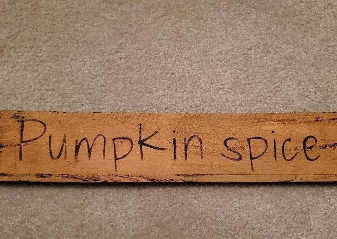 Pumpkin Spice Wood Sign - A Rustic Feeling