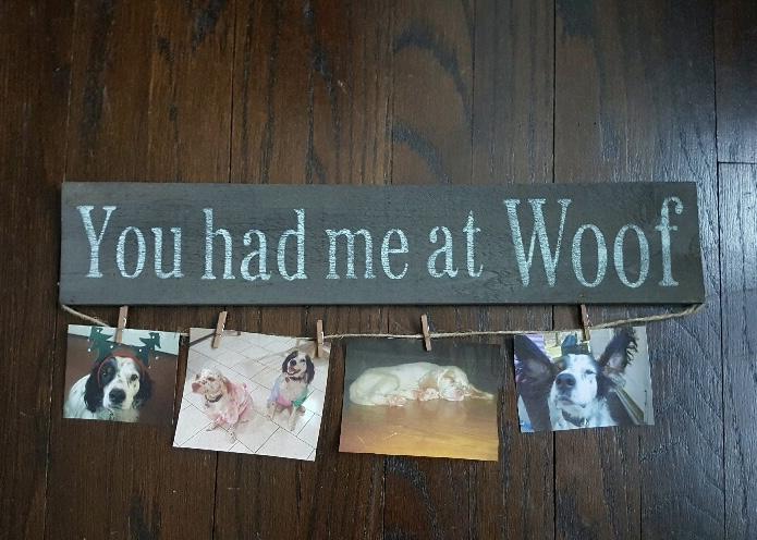 You Had Me At Woof Farmhouse Sign - A Rustic Feeling