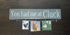 Funny Chicken Sign, You Had Me at Cluck - A Rustic Feeling