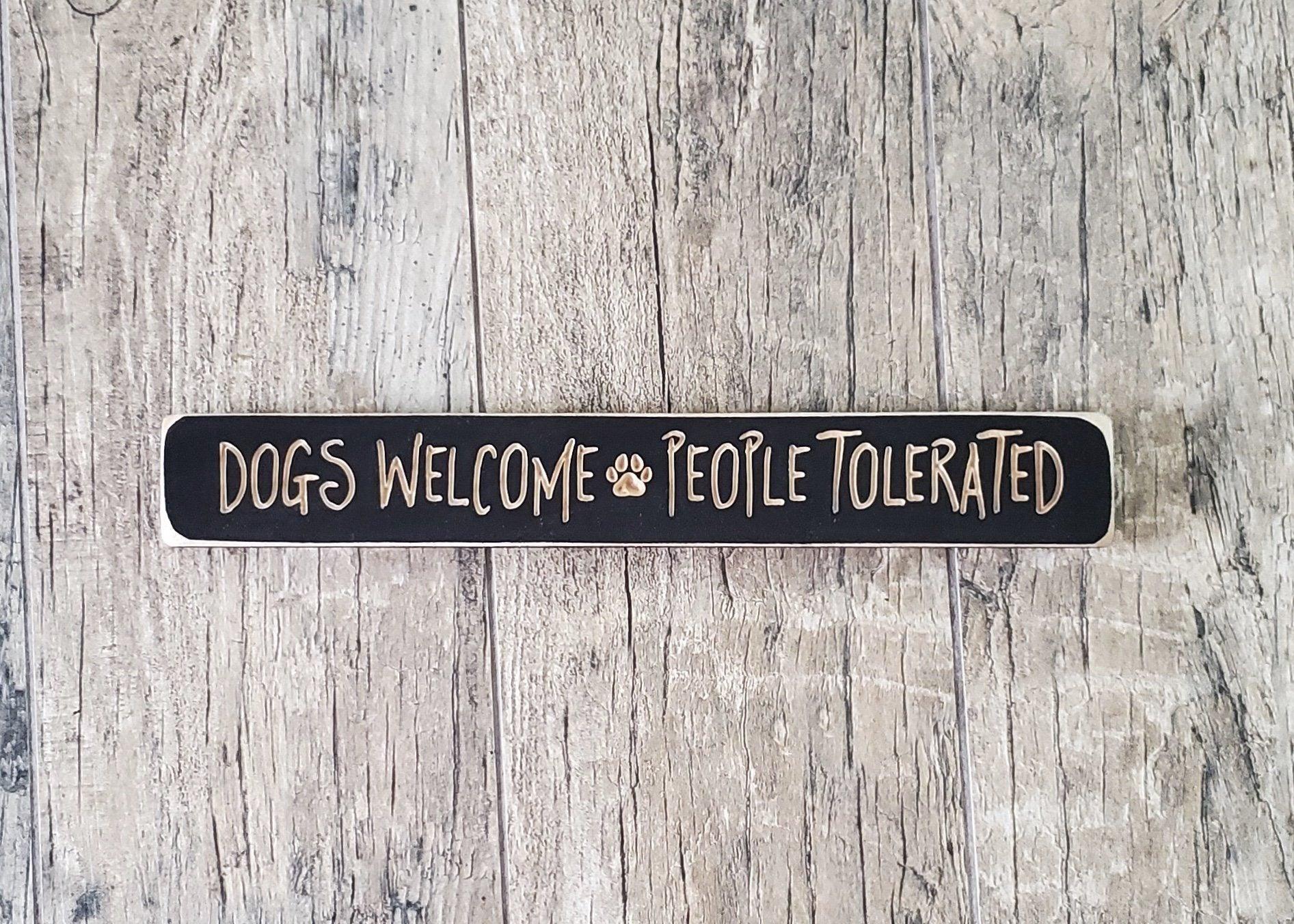 Dogs Welcome People Tolerated Wood Sign - A Rustic Feeling