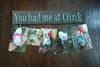 You Had Me at Oink Sign Pig Sign - A Rustic Feeling