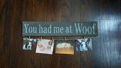 You Had Me At Woof Farmhouse Sign - A Rustic Feeling