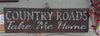 Country Roads Take Me Home Wood Sign - A Rustic Feeling